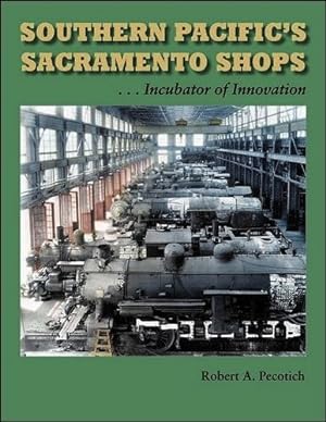 Immagine del venditore per Southern Pacific's Sacramento Shops : Incubator of Innovation venduto da Martin Bott Bookdealers Ltd