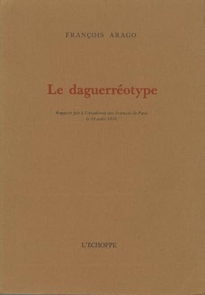 Bild des Verkufers fr LE DAGUERROTYPE Rapport fait  l'Acadmie des Sciences de Paris le 19 aot 1839. zum Verkauf von Andrew Cahan: Bookseller, Ltd., ABAA