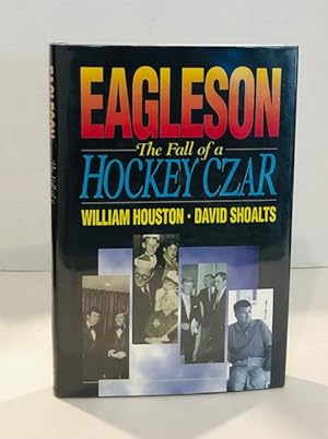 Immagine del venditore per Eagleson: The Fall of a Hockey Czar venduto da Reeve & Clarke Books (ABAC / ILAB)