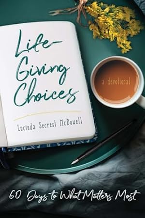 Image du vendeur pour Life-Giving Choices: 60 Days to What Matters Most mis en vente par Reliant Bookstore