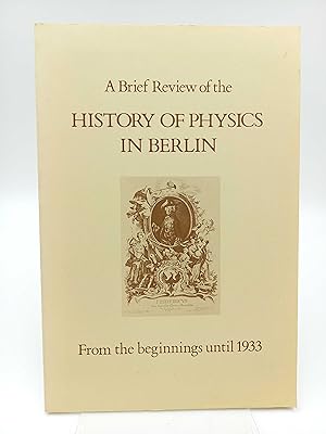 Bild des Verkufers fr A Brief Review of the History of Physics in Berlin From the beginnings until 1933 zum Verkauf von Antiquariat Smock