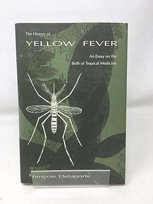 The History of Yellow Fever: Essay on the Birth of Tropical Medicine