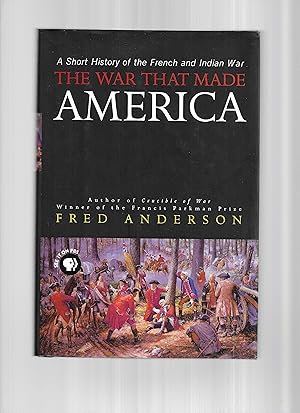 THE WAR THAT MADE AMERICA: A Short History Of The French And Indian War. Illustrations Chosen And...