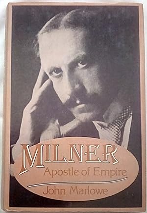 Image du vendeur pour Milner: Apostle of Empire, A Life of Alfred George the Right Honourable Viscount Milner of St James's and Cape Town, KG, GCB, GCMG (1854-1925) mis en vente par P Peterson Bookseller