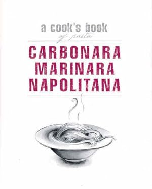 Seller image for Carbonara, Marinara, Napolitana: A Cook's Book of Pasta (Cooks Book of Pasta) for sale by M.Roberts - Books And ??????