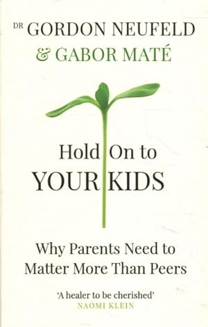 Immagine del venditore per Hold on to Your Kids : Why Parents Need to Matter More Than Peers venduto da GreatBookPricesUK