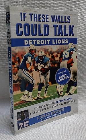 If These Walls Could Talk: Detroit Lions: Stories From the Detroit Lions Sideline, Locker Room, a...