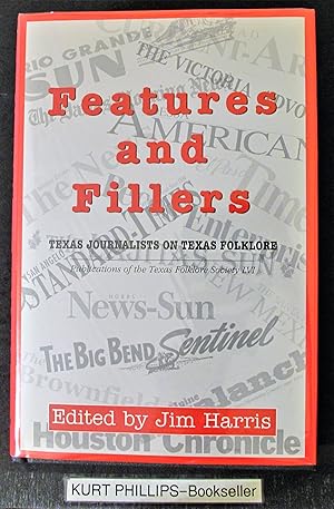 Features and Fillers: Texas Journalists on Texas Folklore (Publications of the Texas Folklore Soc...