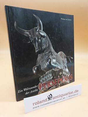 Persepolis : ein Weltwunder der Antike ; [Ausstellung der Prähistorischen Staatssammlung München,...