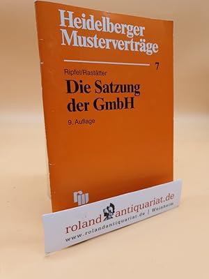 Imagen del vendedor de Die Satzung der GmbH / Ripfel ; Rasttter. [Begr. von Franz Ripfel. Bearb. von Matthias Rasttter] / Heidelberger Mustervertrge ; H. 7 a la venta por Roland Antiquariat UG haftungsbeschrnkt