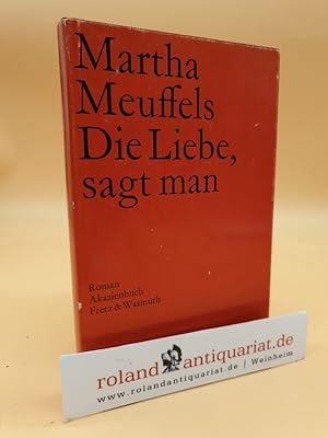 Bild des Verkufers fr Die Liebe, sagt man : Roman / Martha Meuffels / Akazienbuch zum Verkauf von Roland Antiquariat UG haftungsbeschrnkt