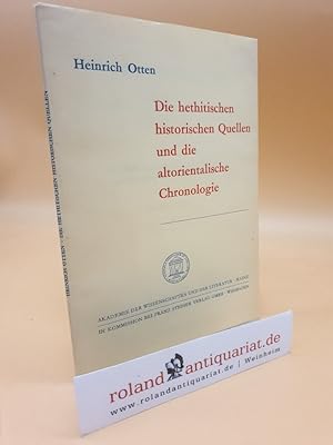 Die hethitischen historischen Quellen und die altorientalische Chronologie / Heinrich Otten / Abh...