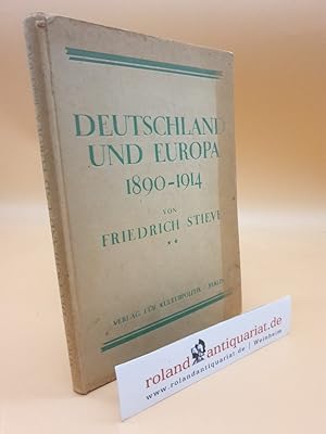 Bild des Verkufers fr Deutschland und Europa 1890-1914 : Ein Handb. zur Vorgeschichte d. Weltkrieges mit d. wichtigsten Dokumenten / Friedrich Stieve zum Verkauf von Roland Antiquariat UG haftungsbeschrnkt