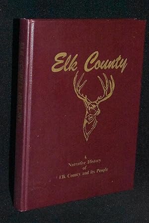 Elk County: A Narrative History of Elk County and its People