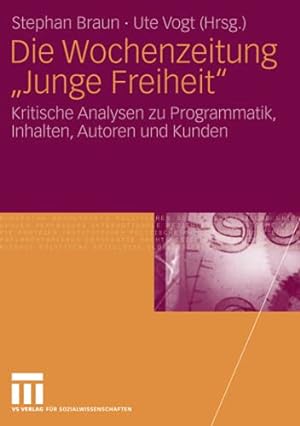 Seller image for Die Wochenzeitung "Junge Freiheit": Kritische Analysen zu Programmatik, Inhalten, Autoren und Kunden for sale by PlanetderBuecher