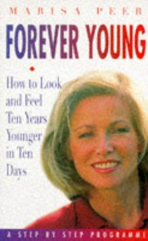 Imagen del vendedor de Forever Young: How to Look and Feel Five Years Younger in Ten Days - A Step by Step Programme a la venta por WeBuyBooks