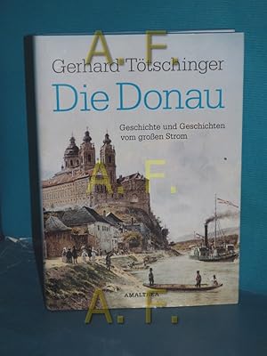 Bild des Verkufers fr Die Donau : Geschichte und Geschichten vom groen Strom. zum Verkauf von Antiquarische Fundgrube e.U.