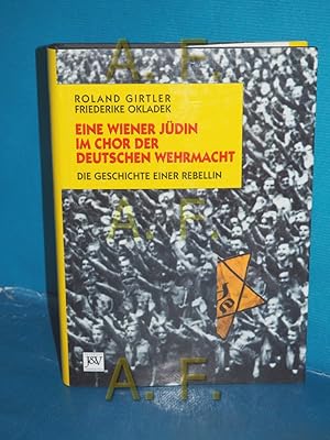 Seller image for Eine Wiener Jdin im Chor der Deutschen Wehrmacht : die Geschichte einer Rebellin. Roland Girtler , Friederike Okladek / Biographie, Teil von: Anne-Frank-Shoah-Bibliothek for sale by Antiquarische Fundgrube e.U.