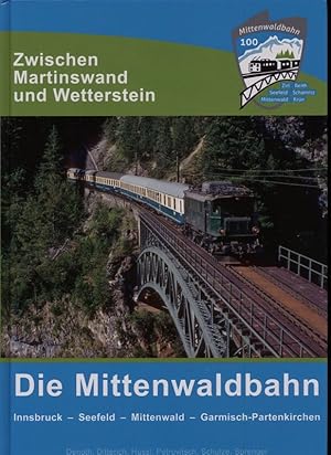 Imagen del vendedor de Die Mittenwaldbahn. Zwischen Martinswand und Wetterstein. Innsbruck - Seefeld - Mittenwald - Garmisch-Partenkirchen. a la venta por Versandantiquariat  Rainer Wlfel