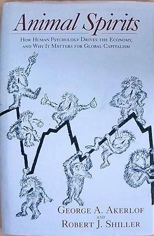 Imagen del vendedor de Shiller, R: Animal Spirits: How Human Psychology Drives the Economy, and Why It Matters for Global Capitalism. Winner of the "Deutsche Bank Prize in Financial Economics" 2009 a la venta por Berliner Bchertisch eG