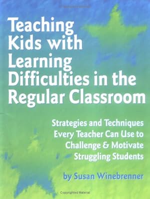 Immagine del venditore per Teaching Kids With Learning Difficulties in the Regular Classroom: Strategies and Techniques Every Teacher Can Use to Challenge and Motivate Struggling Students venduto da Reliant Bookstore