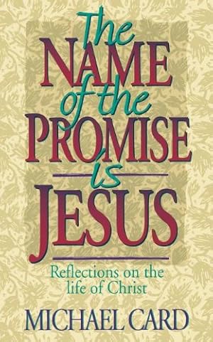 Image du vendeur pour The Name of the Promise is Jesus: Reflections on the Life of Christ mis en vente par Reliant Bookstore