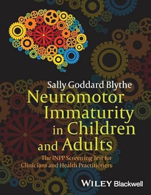 Image du vendeur pour Neuromotor Immaturity in Children and Adults : The Inpp Screening Test for Clinicians and Health Practitioners mis en vente par AHA-BUCH GmbH