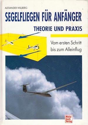 Segelfliegen für Anfänger - Theorie und Praxis: Vom ersten Schritt bis zum Alleinflug