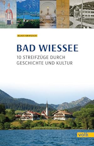 Bad Wiessee: 10 Streifzüge durch Geschichte und Kultur