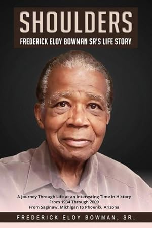Seller image for SHOULDERS : FREDERICK ELOY BOWMAN SR.'S LIFE STORY for sale by AHA-BUCH GmbH