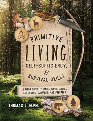 Bild des Verkufers fr Primitive Living, Self-sufficiency, and Survival Skills : A Field Guide to Basic Living Skills for Hikers, Campers, and Preppers zum Verkauf von GreatBookPrices