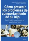 Cómo prevenir los problemas de comportamiento de su hijo : crear hábitos de conducta para toda la...