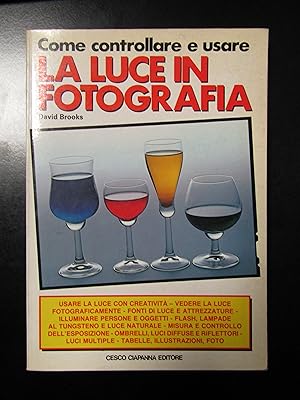 Brooks David. Come controllare e usare la luce in fotografia. Cesco Ciapanna Editore 1984.