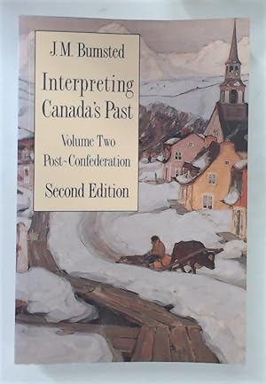 Interpreting Canada's Past. Volume Two - Post-Confederation. Second Edition.