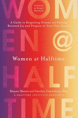 Seller image for Women at Halftime : A Guide to Reigniting Dreams and Finding Renewed Joy and Purpose in Your Next Season for sale by GreatBookPrices