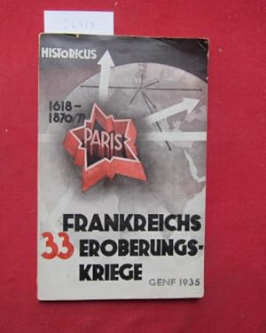 Imagen del vendedor de Frankreichs 33 Eroberungskriege : (aus d. Franz.). Historicus. Mit e. Vorw. von Alcide Ebray. a la venta por Versandantiquariat buch-im-speicher