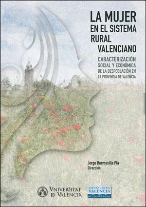 Seller image for LA MUJER EN EL SISTEMA RURAL VALENCIANO. CARACTERIZACIN SOCIAL Y ECONMICA DE LA DESPOBLACIN EN LA PROVINCIA DE VALENCIA for sale by KALAMO LIBROS, S.L.