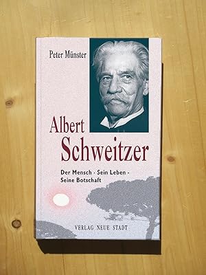 Albert Schweitzer - Der Mensch, sein Leben, seine Botschaft