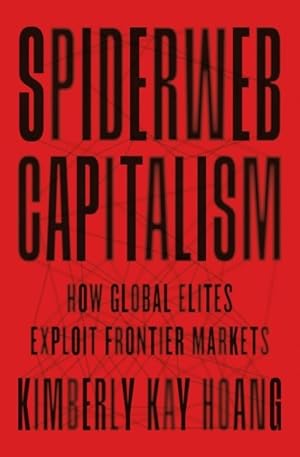 Immagine del venditore per Spiderweb Capitalism : How Global Elites Exploit Frontier Markets venduto da GreatBookPrices