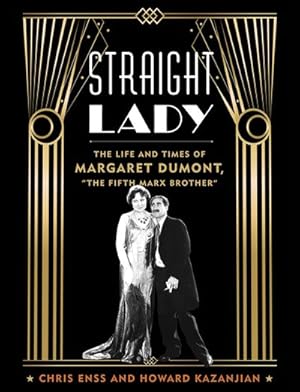 Image du vendeur pour Straight Lady : The Life and Times of Margaret Dumont, "The Fifth Marx Brother" mis en vente par GreatBookPrices