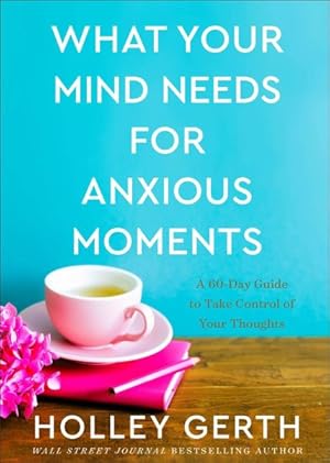 Immagine del venditore per What Your Mind Needs for Anxious Moments : A 60-day Guide to Take Control of Your Thoughts venduto da GreatBookPrices