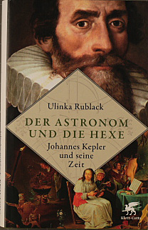 Der Astronom und die Hexe : Johannes Kepler und seine Zeit. Ulinka Rublack ; aus dem Englischen ü...