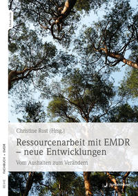 Ressourcenarbeit mit EMDR - neue Entwicklungen : Vom Aushalten zum Verändern.