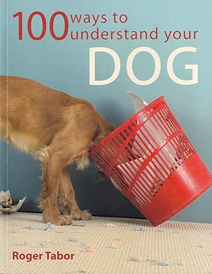 Image du vendeur pour 100 WAYS TO UNDERSTAND YOUR DOG. By Roger Tabor. mis en vente par Coch-y-Bonddu Books Ltd