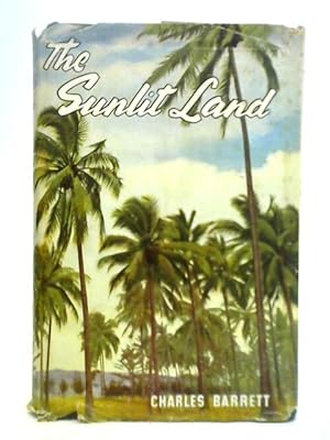 Bild des Verkufers fr The Sunlit Land: Wanderings in Queensland zum Verkauf von World of Rare Books