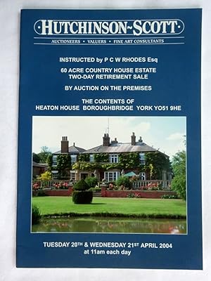 Imagen del vendedor de Hutchinson-Scott Auctioneers, Instructed by P C W Rhodes Esq 60 Acre Country House Estate Two-day Retirement Sale by Auction on the Premises the Contents of Heaton House Boroughbridge York Y051 9HE Tuesday 20th & Wednesday 21st April 2004. a la venta por Tony Hutchinson