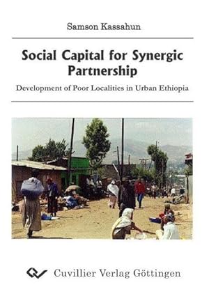 Bild des Verkufers fr Social Capital for Synergic Partnership: Development of poor localities in urban Ethiopia zum Verkauf von buchversandmimpf2000