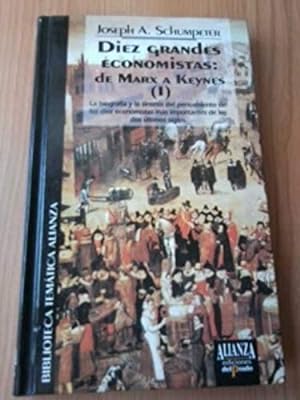 Imagen del vendedor de Diez grandes economistas: de Marx a Keynes (I) - La biografía y la síntesis del pensamiento de los diez economistas más importantes de los dos últimos siglos a la venta por Libros Tobal