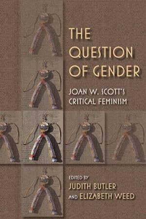Bild des Verkäufers für The Question of Gender: Joan W. Scott's Critical Feminism: Joan W. Scottas Critical Feminism (21st Century Studies, Band 4) zum Verkauf von buchversandmimpf2000