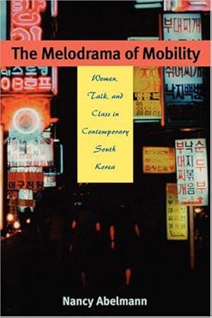 Seller image for The Melodrama of Mobility: Women, Talk, and Class in Contemporary South Korea for sale by JLG_livres anciens et modernes